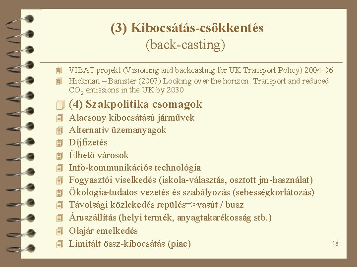 (3) Kibocsátás-csökkentés (back-casting) 4 VIBAT projekt (Visioning and backcasting for UK Transport Policy) 2004