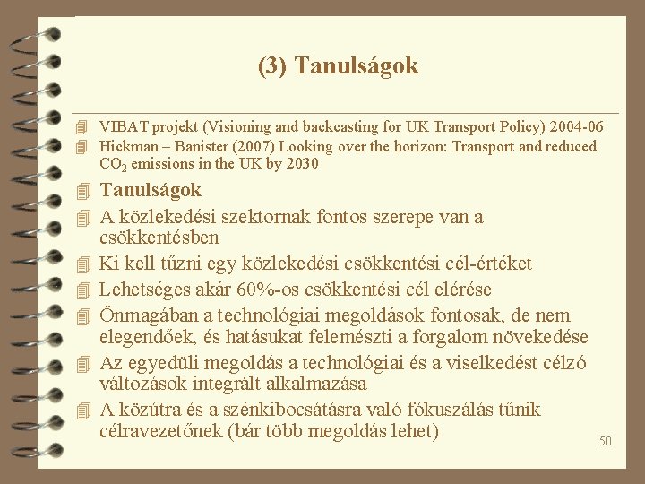 (3) Tanulságok 4 VIBAT projekt (Visioning and backcasting for UK Transport Policy) 2004 -06