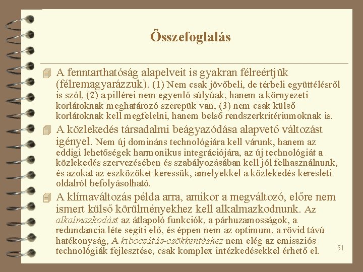 Összefoglalás 4 A fenntarthatóság alapelveit is gyakran félreértjük (félremagyarázzuk). (1) Nem csak jövőbeli, de Összefoglalás 4 A fenntarthatóság alapelveit is gyakran félreértjük (félremagyarázzuk). (1) Nem csak jövőbeli, de