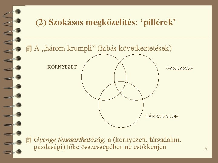 (2) Szokásos megközelítés: ‘pillérek’ 4 A „három krumpli” (hibás következtetések) KÖRNYEZET GAZDASÁG TÁRSADALOM 4 (2) Szokásos megközelítés: ‘pillérek’ 4 A „három krumpli” (hibás következtetések) KÖRNYEZET GAZDASÁG TÁRSADALOM 4