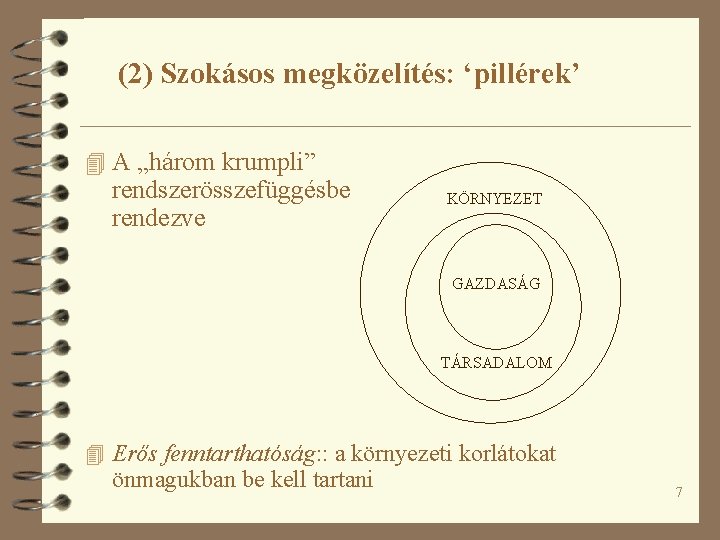 (2) Szokásos megközelítés: ‘pillérek’ 4 A „három krumpli” rendszerösszefüggésbe rendezve KÖRNYEZET GAZDASÁG TÁRSADALOM 4