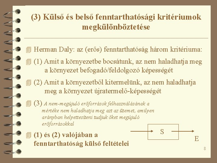 (3) Külső és belső fenntarthatósági kritériumok megkülönböztetése 4 Herman Daly: az (erős) fenntarthatóság három