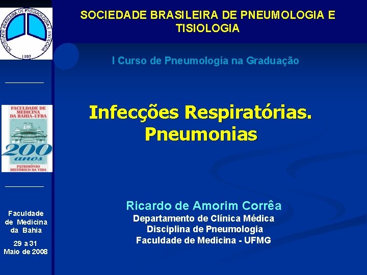 SOCIEDADE BRASILEIRA DE PNEUMOLOGIA E TISIOLOGIA I Curso de Pneumologia na Graduação Infecções Respiratórias.