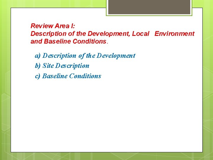 Review Area I: Description of the Development, Local Environment and Baseline Conditions. a) Description