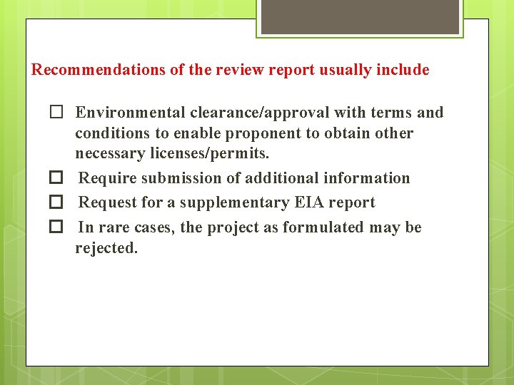 Recommendations of the review report usually include � Environmental clearance/approval with terms and conditions