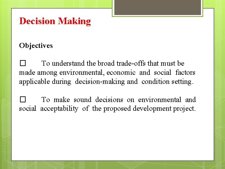 Decision Making Objectives � To understand the broad trade-offs that must be made among