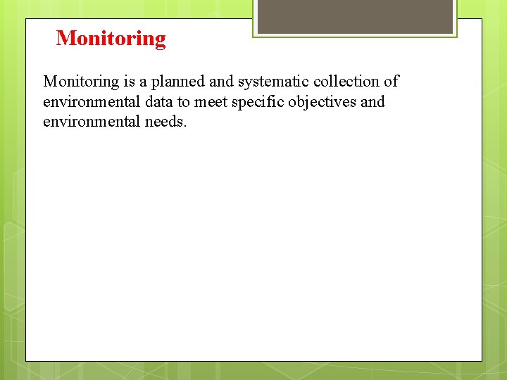 Monitoring is a planned and systematic collection of environmental data to meet specific objectives