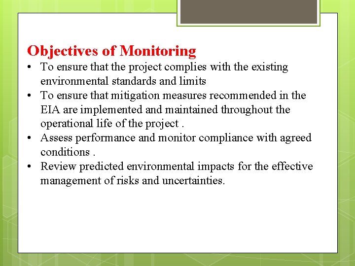 Objectives of Monitoring • To ensure that the project complies with the existing environmental