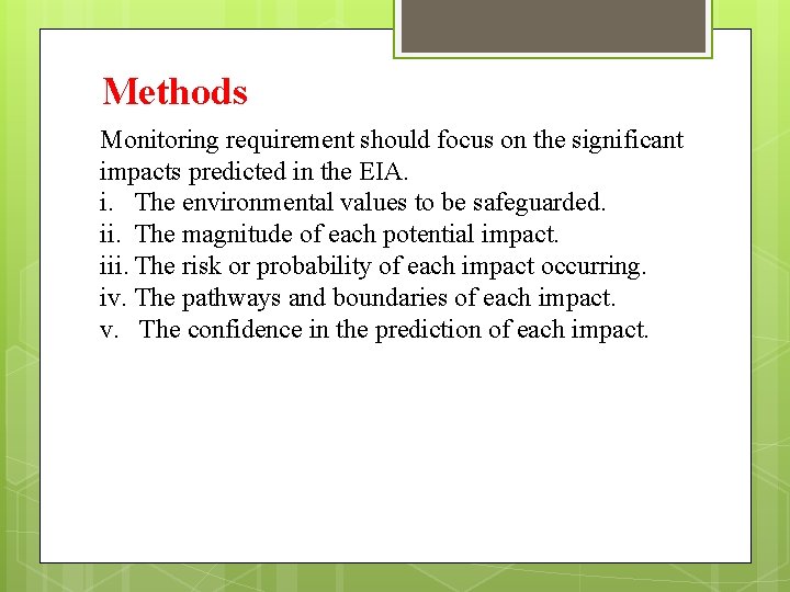 Methods Monitoring requirement should focus on the significant impacts predicted in the EIA. i.