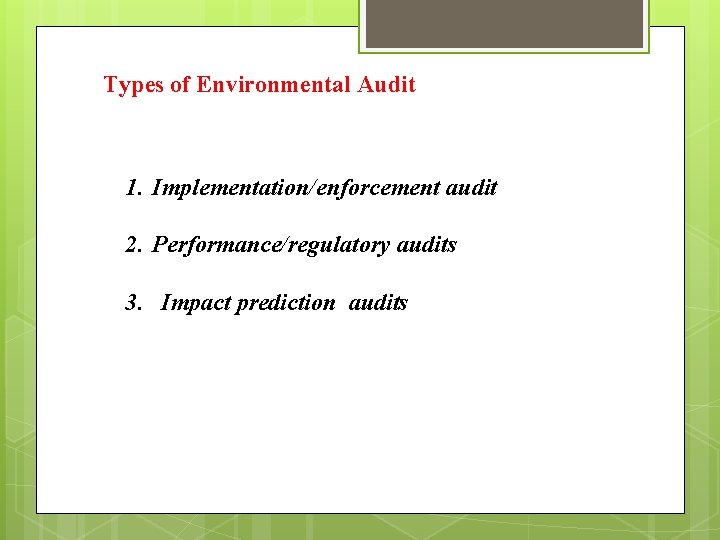 Types of Environmental Audit 1. Implementation/enforcement audit 2. Performance/regulatory audits 3. Impact prediction audits