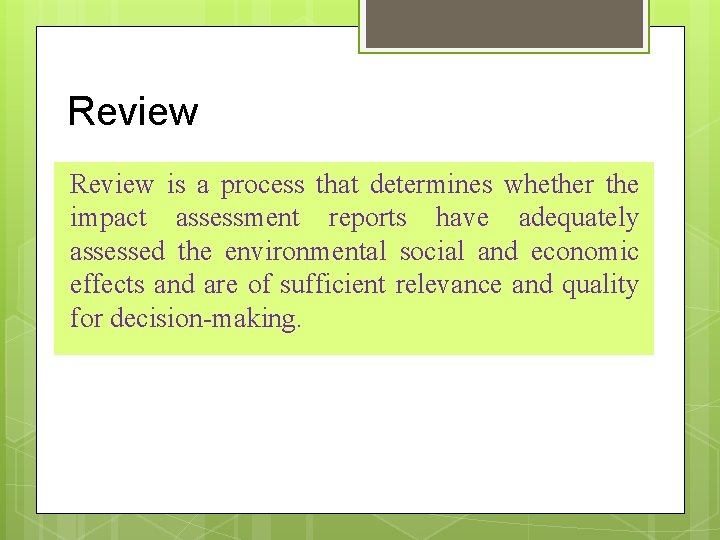 Review is a process that determines whether the impact assessment reports have adequately assessed