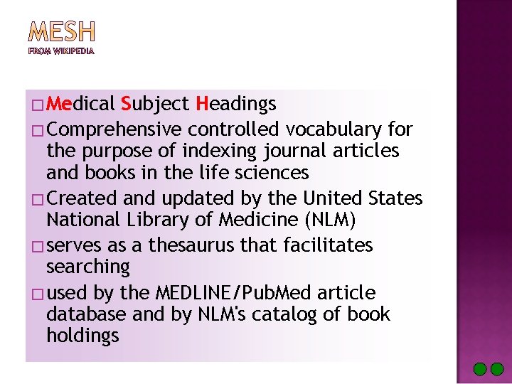 � Medical Subject Headings � Comprehensive controlled vocabulary for the purpose of indexing journal