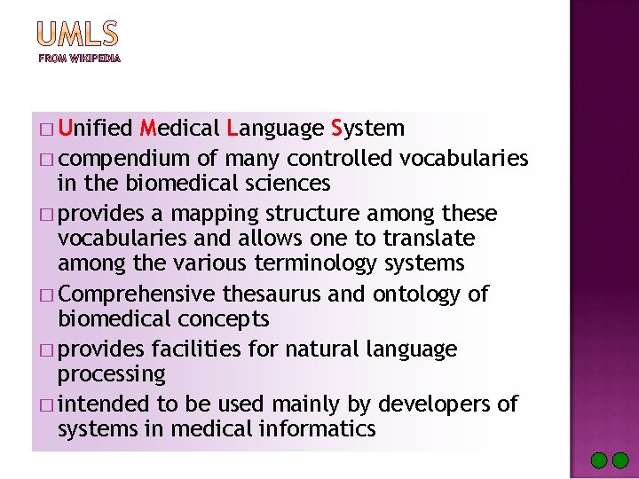 � Unified Medical Language System � compendium of many controlled vocabularies in the biomedical