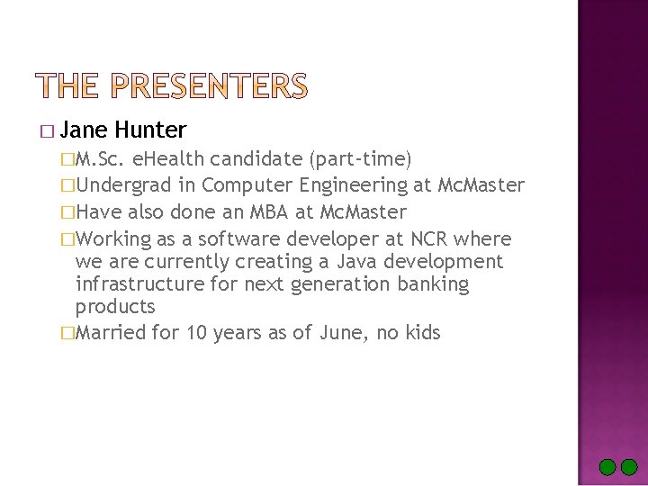 � Jane Hunter �M. Sc. e. Health candidate (part-time) �Undergrad in Computer Engineering at
