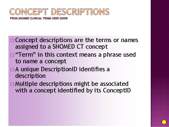 � Concept descriptions are the terms or names assigned to a SNOMED CT concept