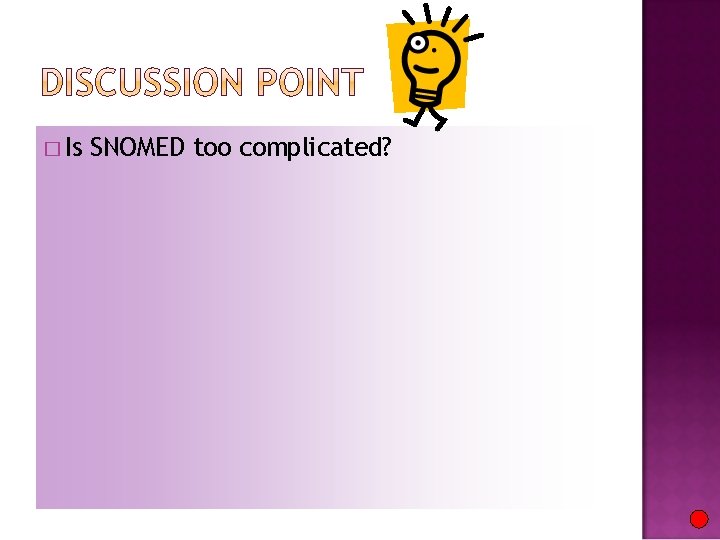 � Is SNOMED too complicated? 