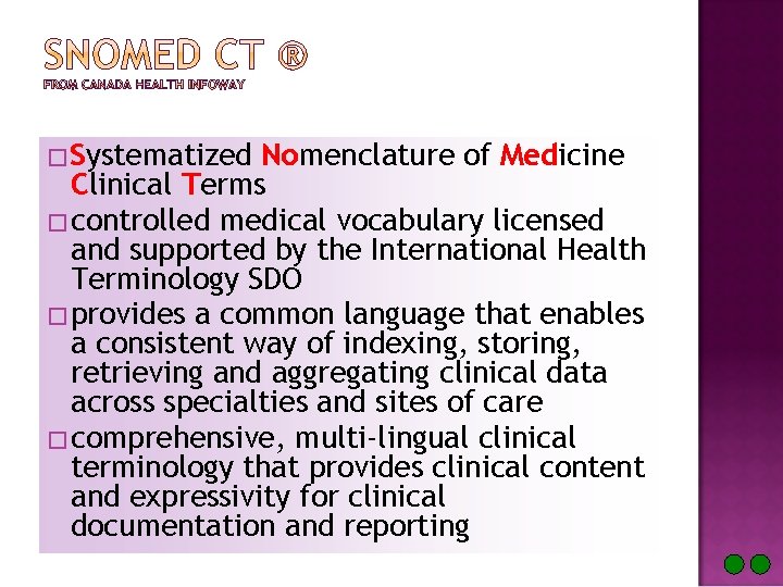 � Systematized Nomenclature of Medicine Clinical Terms � controlled medical vocabulary licensed and supported