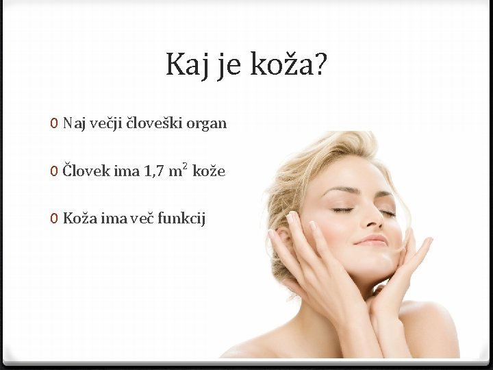 Kaj je koža? 0 Naj večji človeški organ 0 Človek ima 1, 7 m²