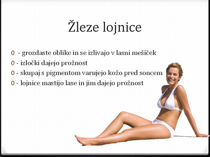 Žleze lojnice 0 - grozdaste oblike in se izlivajo v lasni mešiček 0 -