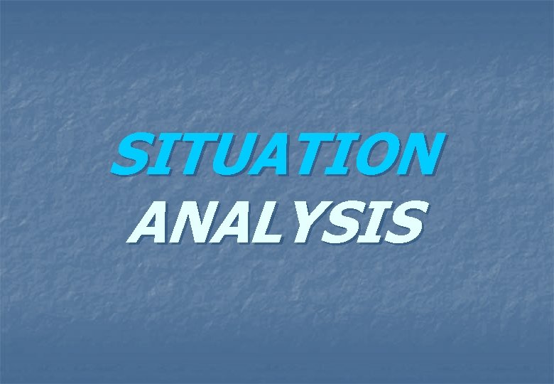 SITUATION ANALYSIS 