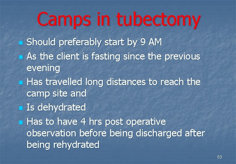 Camps in tubectomy n n n Should preferably start by 9 AM As the