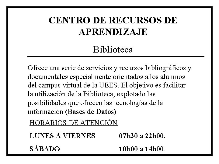 CENTRO DE RECURSOS DE APRENDIZAJE Biblioteca Ofrece una serie de servicios y recursos bibliográficos