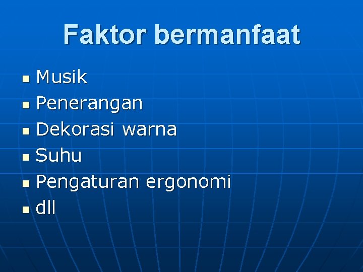 Faktor bermanfaat Musik n Penerangan n Dekorasi warna n Suhu n Pengaturan ergonomi n