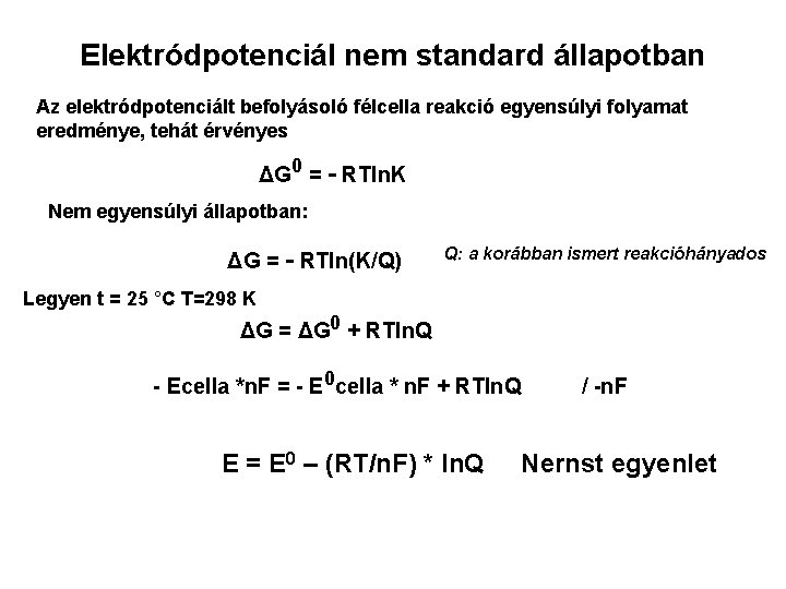 Elektródpotenciál nem standard állapotban Az elektródpotenciált befolyásoló félcella reakció egyensúlyi folyamat eredménye, tehát érvényes