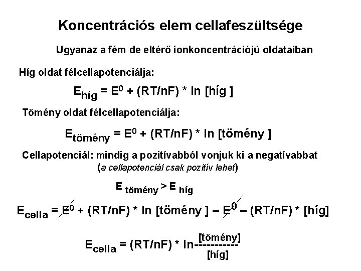 Koncentrációs elem cellafeszültsége Ugyanaz a fém de eltérő ionkoncentrációjú oldataiban Híg oldat félcellapotenciálja: Ehíg