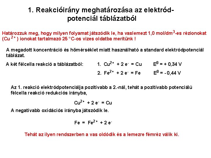 1. Reakcióirány meghatározása az elektródpotenciál táblázatból Határozzuk meg, hogy milyen folyamat játszódik le, ha