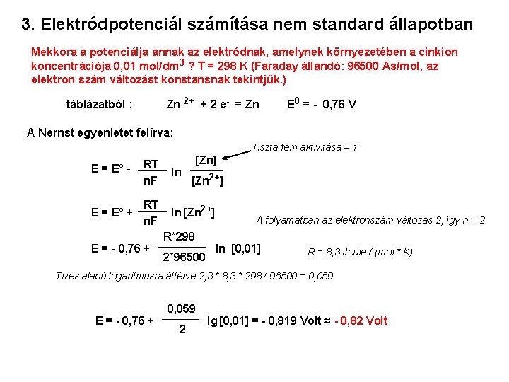 3. Elektródpotenciál számítása nem standard állapotban Mekkora a potenciálja annak az elektródnak, amelynek környezetében