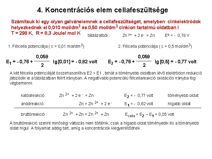 4. Koncentrációs elem cellafeszültsége Számítsuk ki egy olyan galvánelemnek a cellafeszültségét, amelyben cinkelektródok helyezkednek