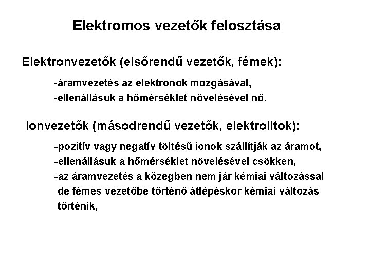 Elektromos vezetők felosztása Elektronvezetők (elsőrendű vezetők, fémek): -áramvezetés az elektronok mozgásával, -ellenállásuk a hőmérséklet