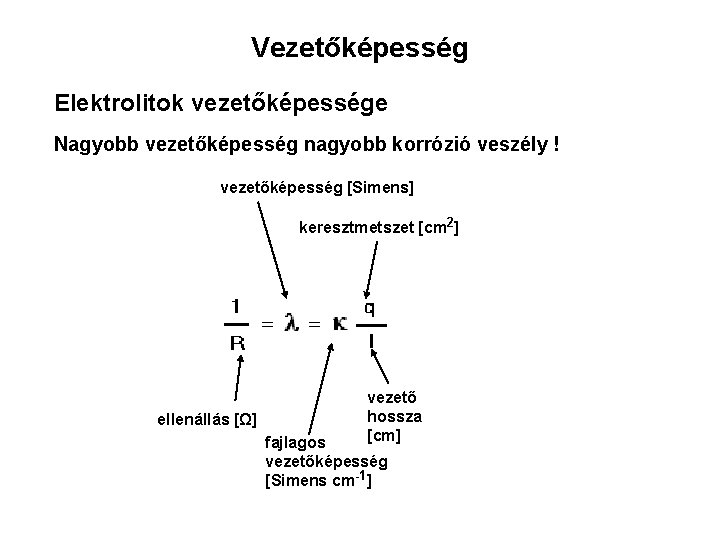 Vezetőképesség Elektrolitok vezetőképessége Nagyobb vezetőképesség nagyobb korrózió veszély ! vezetőképesség [Simens] keresztmetszet [cm 2]