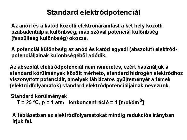 Standard elektródpotenciál Az anód és a katód közötti elektronáramlást a két hely közötti szabadentalpia