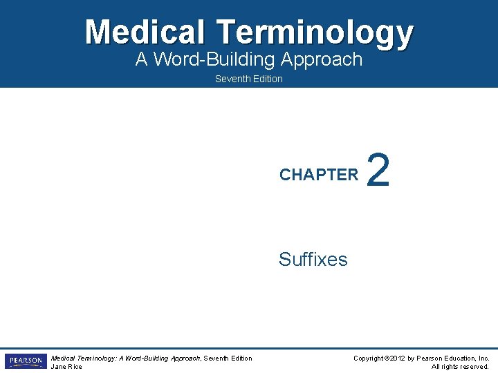 Medical Terminology A Word-Building Approach Seventh Edition CHAPTER 2 Suffixes Medical Terminology: A Word-Building