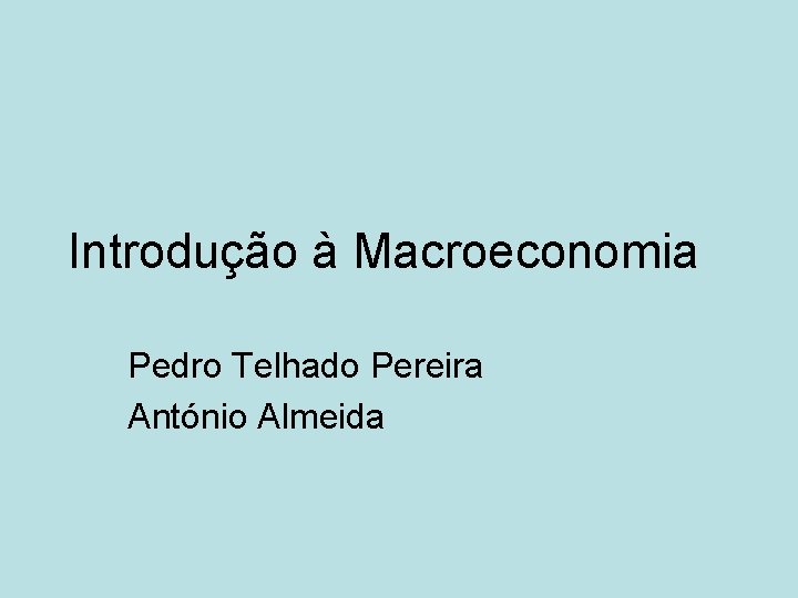 Introdução à Macroeconomia Pedro Telhado Pereira António Almeida 