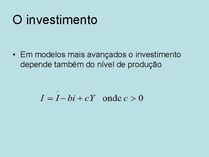 O investimento • Em modelos mais avançados o investimento depende também do nível de