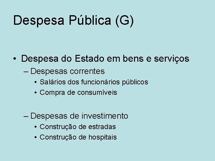 Despesa Pública (G) • Despesa do Estado em bens e serviços – Despesas correntes