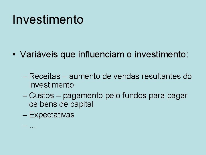 Investimento • Variáveis que influenciam o investimento: – Receitas – aumento de vendas resultantes