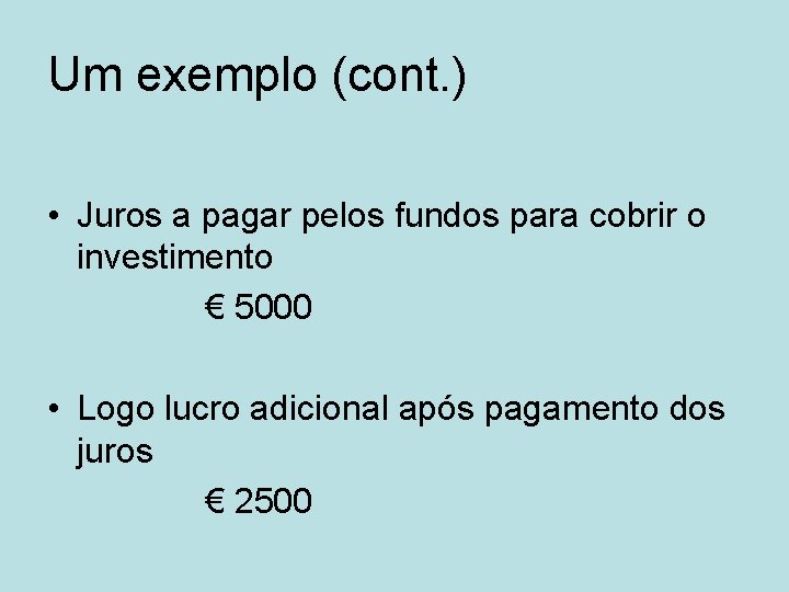 Um exemplo (cont. ) • Juros a pagar pelos fundos para cobrir o investimento