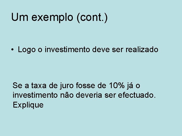 Um exemplo (cont. ) • Logo o investimento deve ser realizado Se a taxa