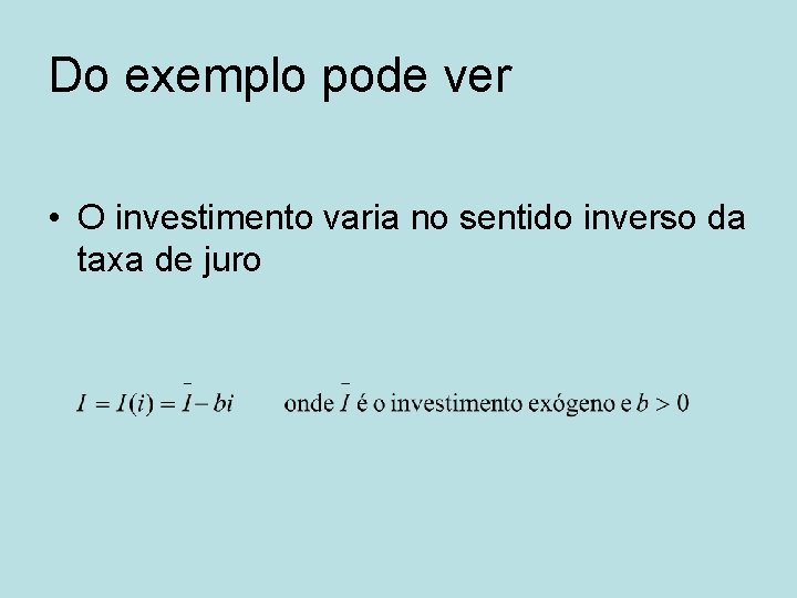 Do exemplo pode ver • O investimento varia no sentido inverso da taxa de