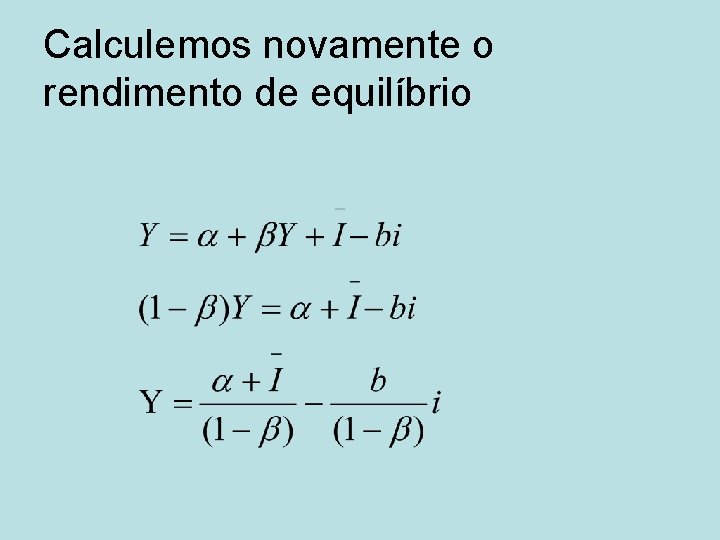 Calculemos novamente o rendimento de equilíbrio 