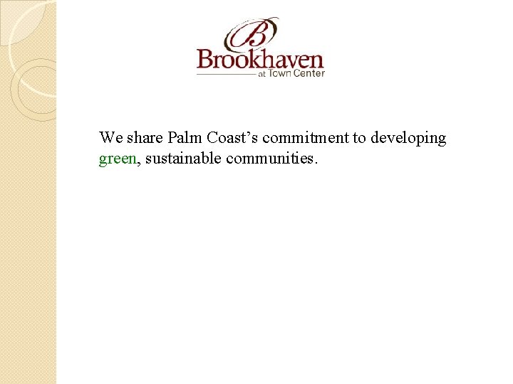 We share Palm Coast’s commitment to developing green, sustainable communities. 