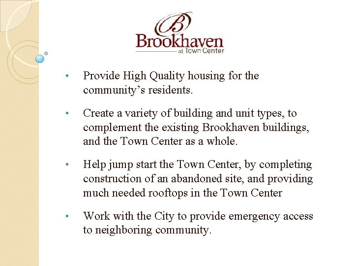 • Provide High Quality housing for the community’s residents. • Create a variety