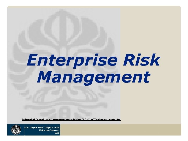 Enterprise Risk Management Bahan dari Committee of Sponsoring Organization (COSO) of Tradeway commission Pasca