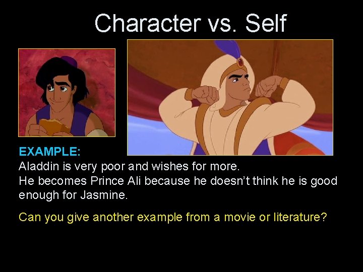 Character vs. Self EXAMPLE: Aladdin is very poor and wishes for more. He becomes