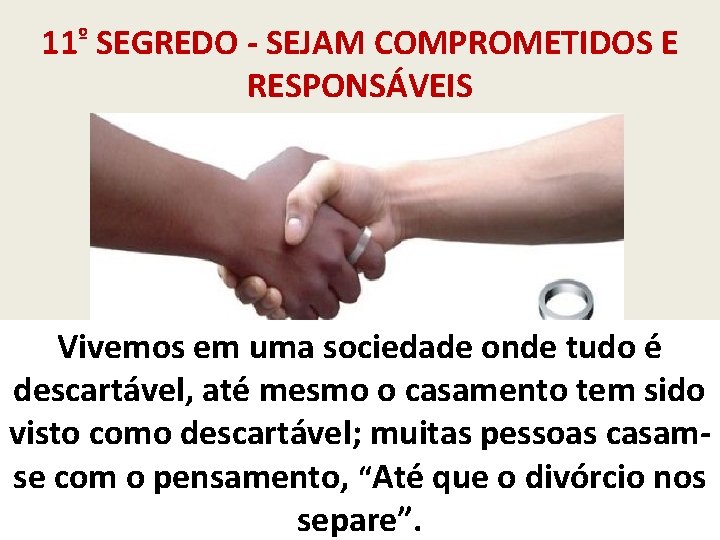 11º SEGREDO - SEJAM COMPROMETIDOS E RESPONSÁVEIS Vivemos em uma sociedade onde tudo é