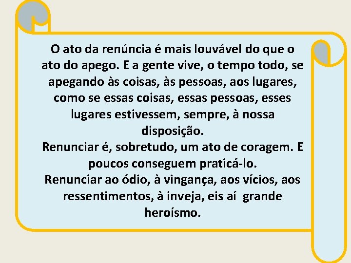 O ato da renúncia é mais louvável do que o ato do apego. E